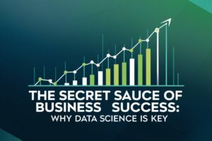 create blog banner for the title_ The Secret Sauce of Business Success_ Why Data Science is Key (1)